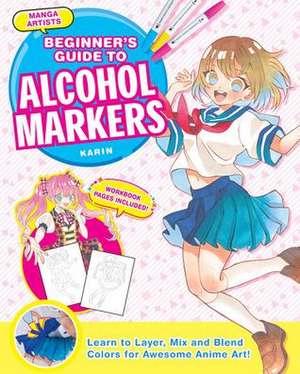 Manga Artists' Beginners Guide to Alcohol Markers: Learn to Layer, Mix and Blend Colors for Awesome Anime Art! de Karin