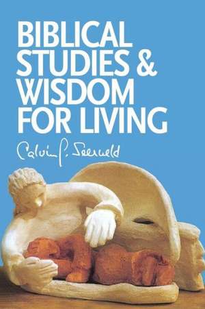 Biblical Studies and Wisdom for Living de Calvin G. Seerveld