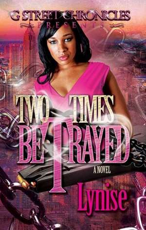 Two Times Betrayed de Lynise