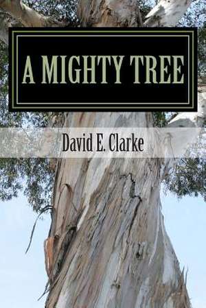 A Mighty Tree de David E. Clarke