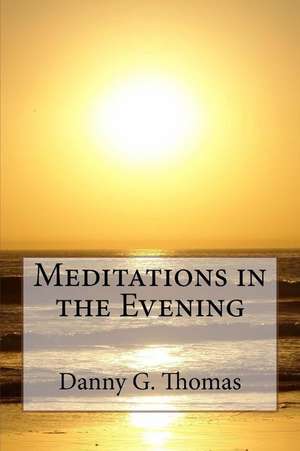 Meditations in the Evening de Danny G. Thomas