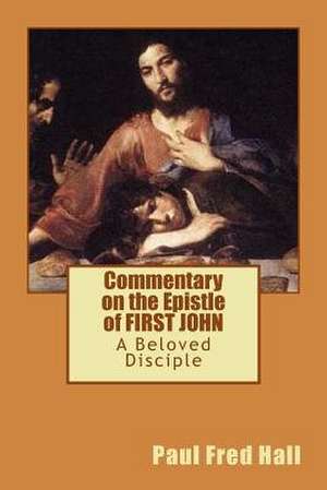 Commentary on the Epistle of First John de Hall, Paul F.