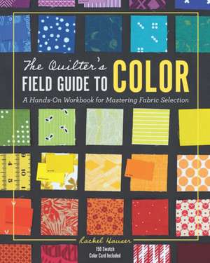 The Quilter's Field Guide to Color de Rachel Hauser