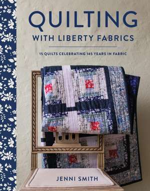 Quilting with Liberty Fabrics de Jenni Smith