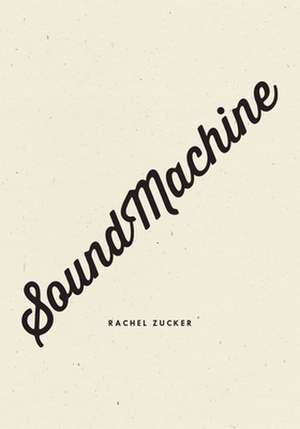 Soundmachine de Rachel Zucker