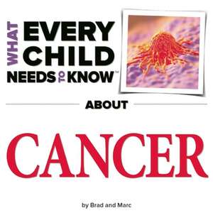 What Every Child Needs to Know about Cancer de R. Bradley Snyder