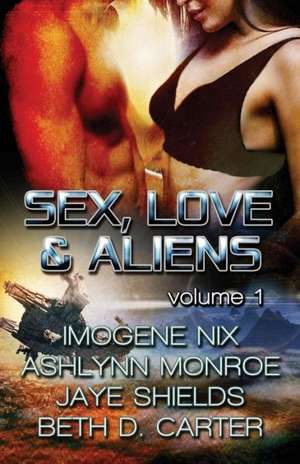 Sex, Love, and Aliens, Volume 1 de Imogene Nix