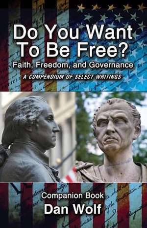 Do You Want to Be Free? Faith, Freedom, and Governance-Companion de Dan Wolf