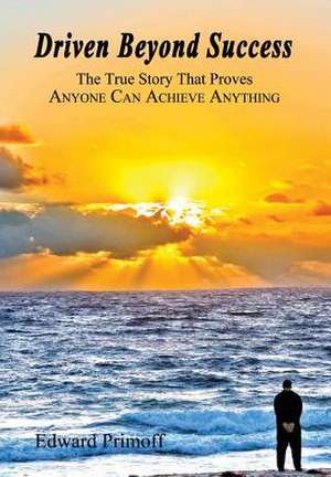 Driven Beyond Success de Edward Primoff