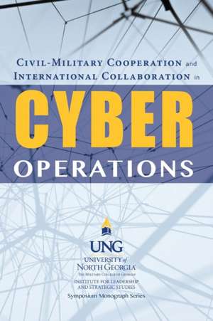 Civil-Military Cooperation and International Collaboration in Cyber Operations de Billy Wells