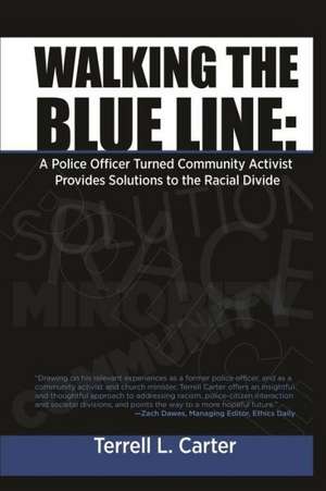 Walking the Blue Line: A Police Officer Turned Community Activist Provides Solutions to the Racial Divide de Terrell L. Carter