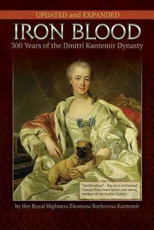 IRON BLOOD--300 Years of the Dmitri Kantemir Dynasty de Princess Eleonora Borisovna Kantemir