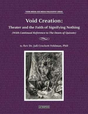 Void Creation: Theater and the Faith of Signifying Nothing (with Continual Reference to the Dawn of Quixote) de Juli Crockett Feldman