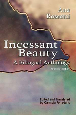 Incessant Beauty: A Bilingual Anthology (Bilingual: Spanish/English) de Ana Rossetti