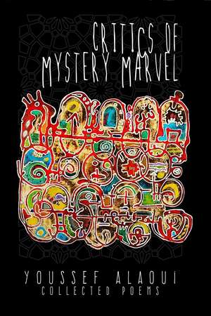 Critics of Mystery Marvel: Collected Poems de Youssef Alaoui