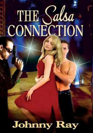 The Salsa Connection: An International Romantic Thriller de JOHNNY RAY