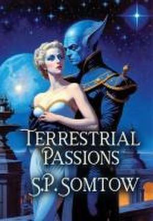 Terrestrial Passions de S. P. Somtow