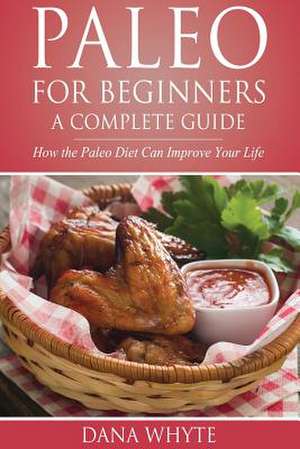 Paleo for Beginners-A Complete Guide de Whyte, Dana