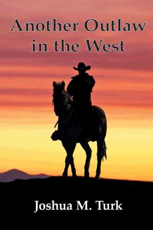 Another Outlaw in the West de Joshua M. Turk