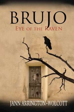 Brujo, Eye of the Raven de Jann Arrington-Wolcott