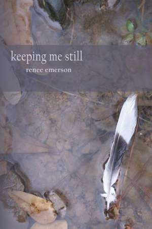 Keeping Me Still de Renee Emerson