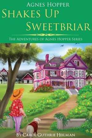 Agnes Hopper Shakes Up Sweetbriar de Carol Heilman