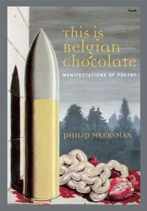 This Is Belgian Chocolate: Manifestations of Poetry de Philip Meersman