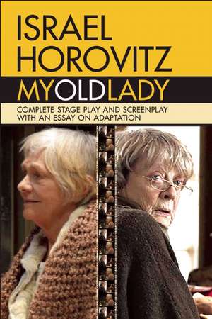 My Old Lady: Complete Stage Play and Screenplay with an Essay on Adaptation de Israel Horovitz