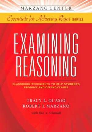 Examining Reasoning: Classroom Techniques to Help Students Produce and Defend Claims de Tracy L. Ocasio