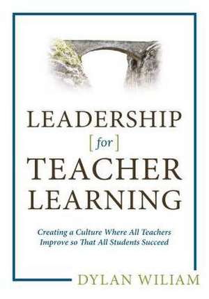 Leadership for Teacher Learning: What They Are and How to Use Them de Dylan Wiliam