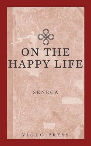 On The Happy Life de Seneca