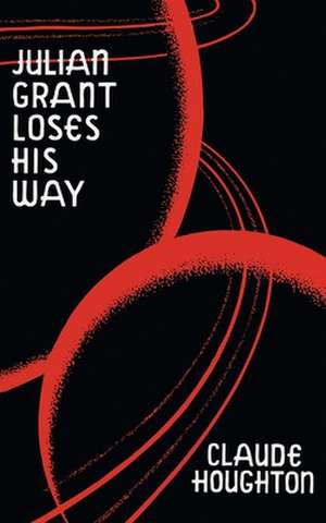 Julian Grant Loses His Way (Valancourt 20th Century Classics) de Claude Houghton