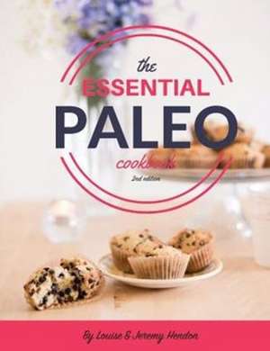 The Essential Paleo Cookbook (Full Color): Gluten-Free & Paleo Diet Recipes for Healing, Weight Loss, and Fun! de Louise Hendon