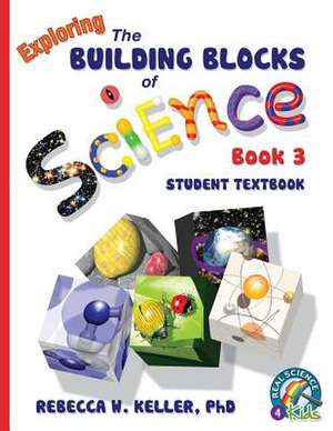 Exploring the Building Blocks of Science Book 3 Student Textbook (Softcover): Bridging the Communication Gap When Working with Indians de Phd Rebecca W. Keller