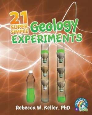 21 Super Simple Geology Experiments de Rebecca W. Keller Ph. D.