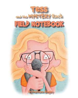 Tess and the Mystery Rock Field Notebook de Melinda Bagby