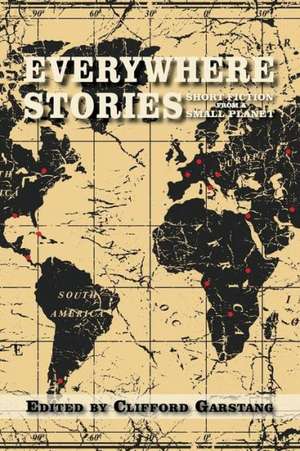 Everywhere Stories: Short Fiction from a Small Planet de Clifford Garstang