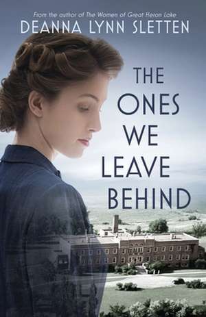 The Ones We Leave Behind de Deanna Lynn Sletten