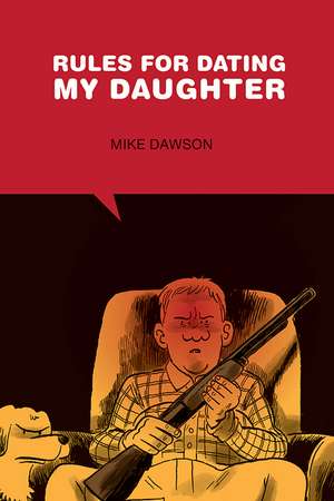 Rules for Dating My Daughter: Cartoon Dispatches from the Front-Lines of Modern Fatherhood de Mike Dawson