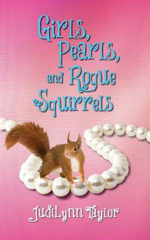 Girls, Pearls, and Rogue Squirrels de Judilynn Taylor