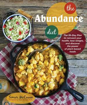 The Abundance Diet: The 28-day Plan to Reinvent Your Health, Lose Weight, and Discover the Power of Plant-Based Foods de Somer McCowan