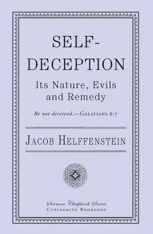 Self-Deception: Its Nature, Evils, and Remedy de Jacob. Helffenstein