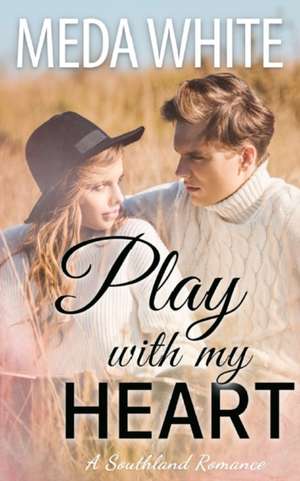 Play With My Heart: A Southland Romance Book 1 de Meda White