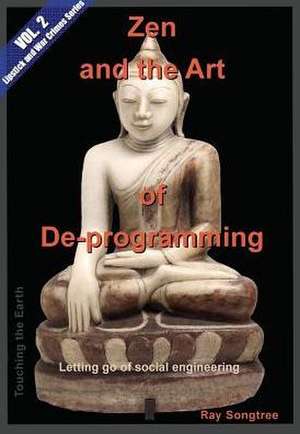 Zen and the Art of Deprogramming (Vol. 2, Lipstick and War Crimes Series) de Ray Songtree