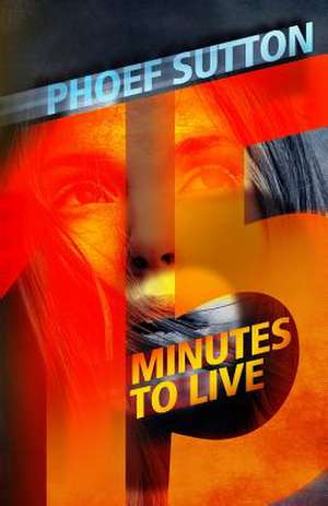 Fifteen Minutes to Live de PHOEF SUTTON