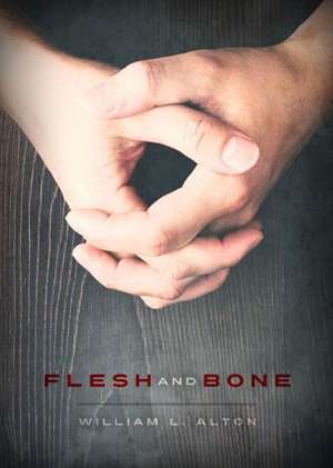 Flesh and Bone de William Alton