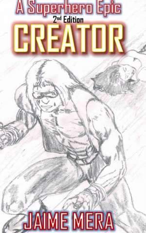 Creator, A Superhero Epic 2nd Edition de Jaime Mera