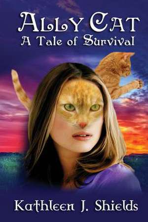 Ally Cat, a Tale of Survival de Kathleen J. Shields