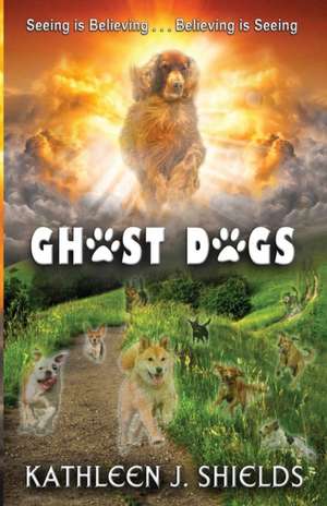 Ghost Dogs, Seeing is Believing de Kathleen J. Shields