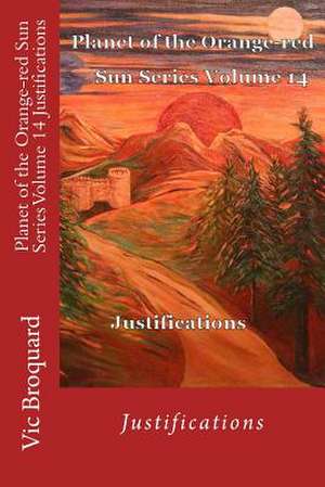 Planet of the Orange-Red Sun Series Volume 14 Justifications de Vic Broquard